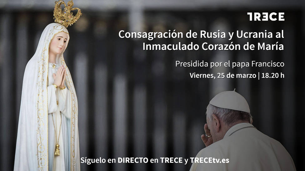 TRECE emite este viernes la consagración de Rusia y Ucrania al Inmaculado Corazón de María