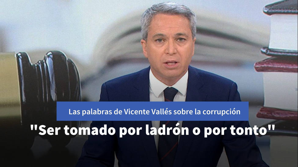 Las palabras de Vicente Vallés sobre la corrupción que se hacen virales: Ser tomado por ladrón o por tonto