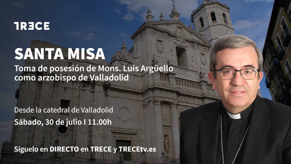 TRECE emite este fin de semana la toma de posesión de Luis Argüello como nuevo arzobispo de Valladolid