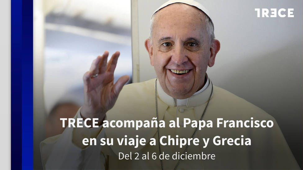 TRECE acompaña al Papa Francisco en su viaje a Chipre y Grecia